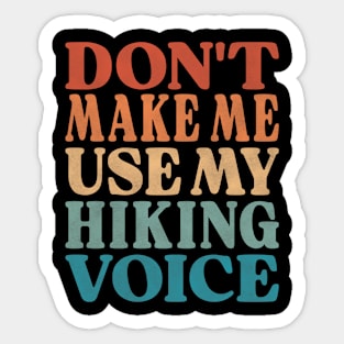 Don't Make Me Use My Hiking Voice Sticker